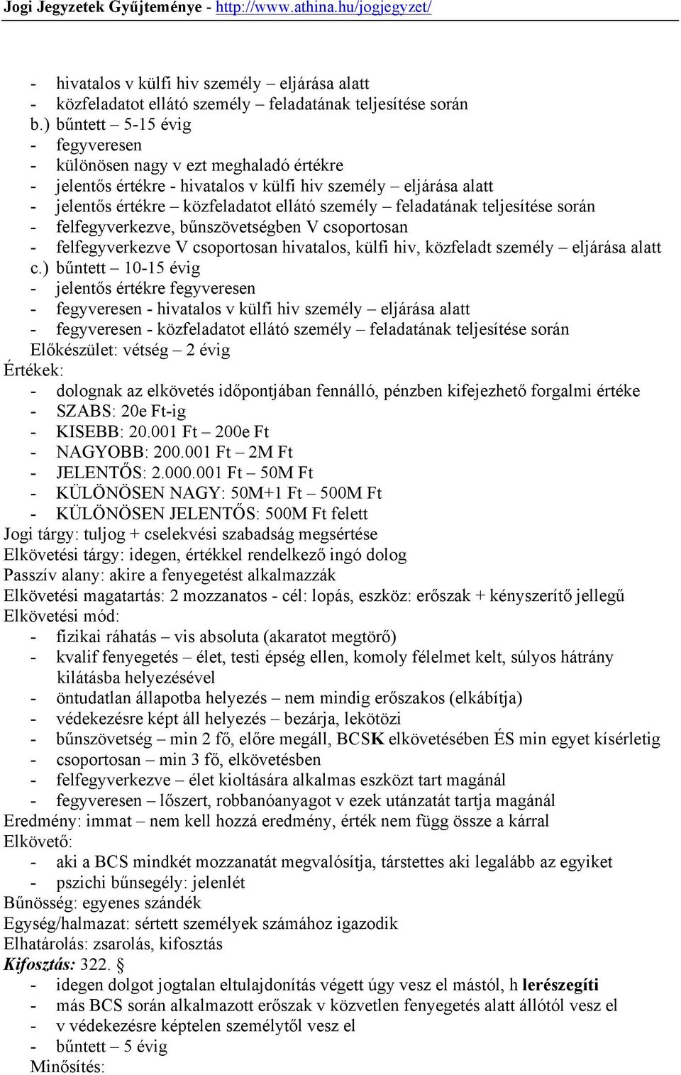 teljesítése során - felfegyverkezve, bűnszövetségben V csoportosan - felfegyverkezve V csoportosan hivatalos, külfi hiv, közfeladt személy eljárása alatt c.