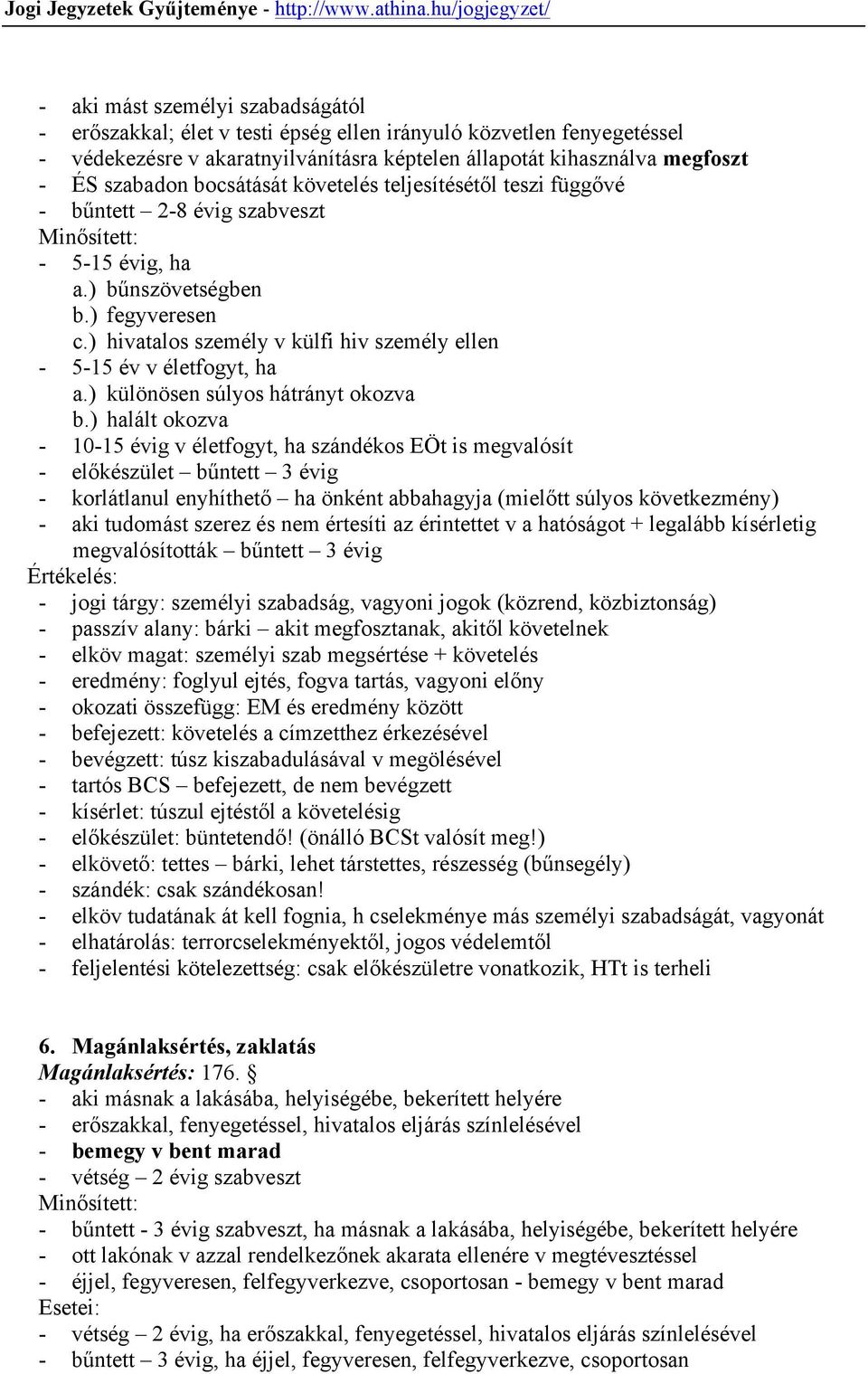 ) hivatalos személy v külfi hiv személy ellen - 5-15 év v életfogyt, ha a.) különösen súlyos hátrányt okozva b.