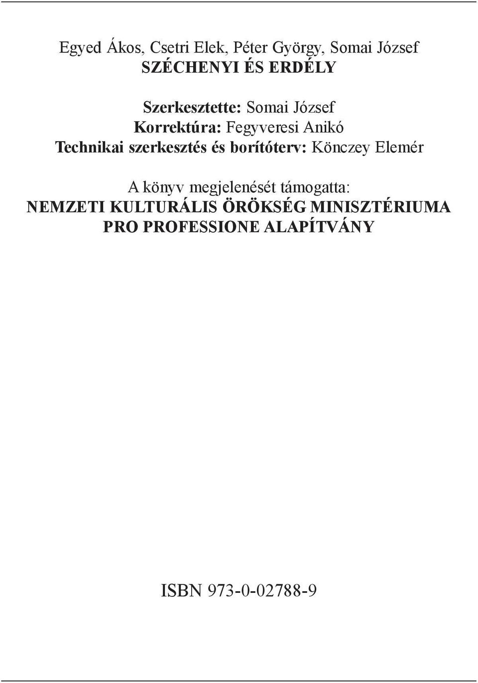 szerkesztés és borítóterv: Könczey Elemér A könyv megjelenését támogatta: