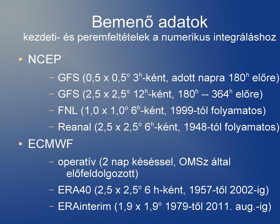 folyamatos) Reanal (2,5 x 2,5o 6h-ként, 1948-tól folyamatos) ECMWF operatív (2 nap késéssel, OMSz által