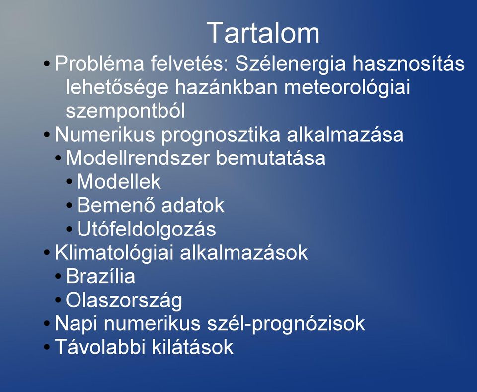 Modellrendszer bemutatása Modellek Bemenő adatok Utófeldolgozás