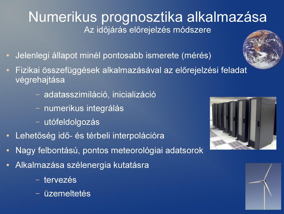 adatasszimiláció, inicializáció numerikus integrálás utófeldolgozás Lehetőség idő- és térbeli