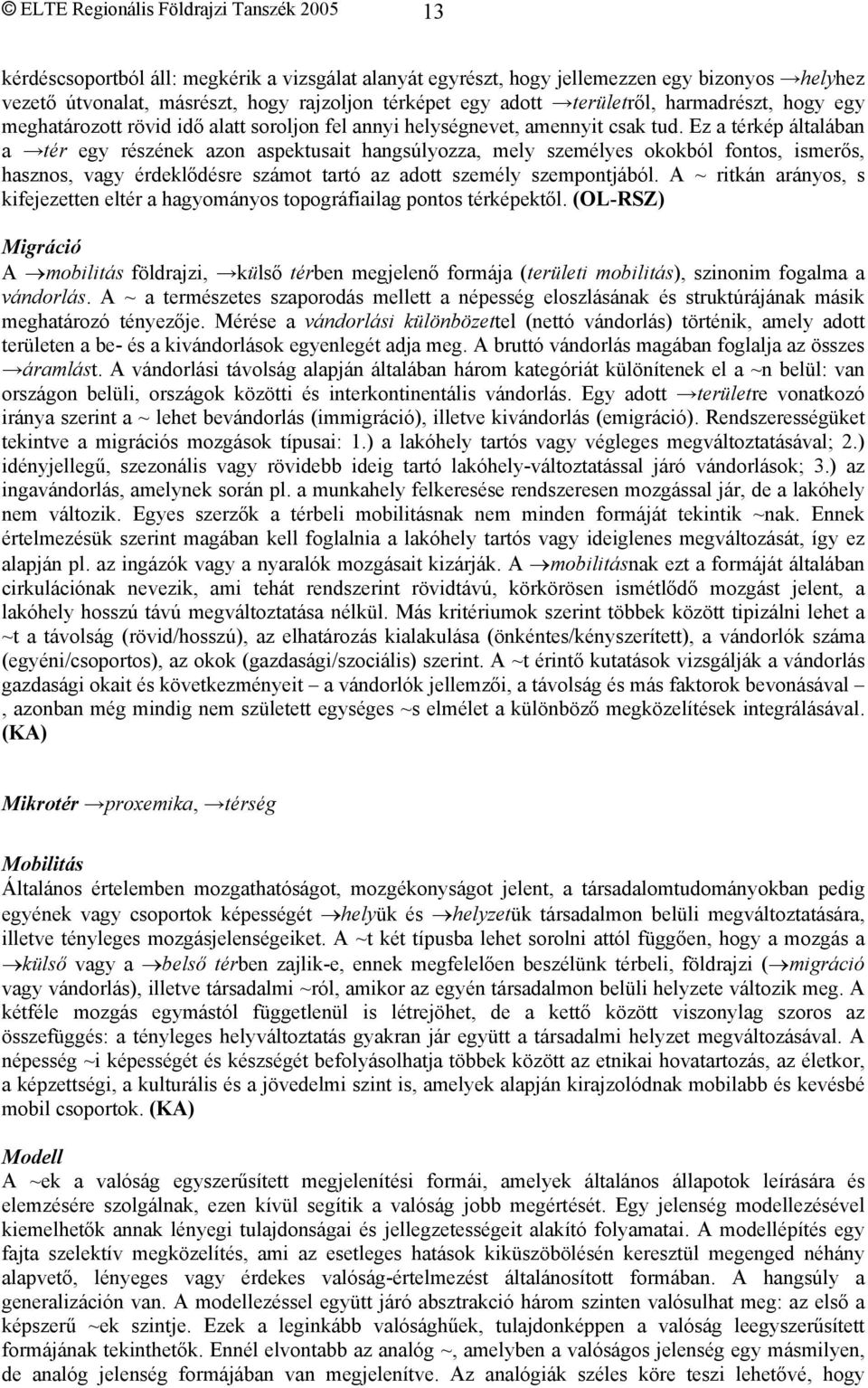 Ez a térkép általában a tér egy részének azon aspektusait hangsúlyozza, mely személyes okokból fontos, ismerős, hasznos, vagy érdeklődésre számot tartó az adott személy szempontjából.