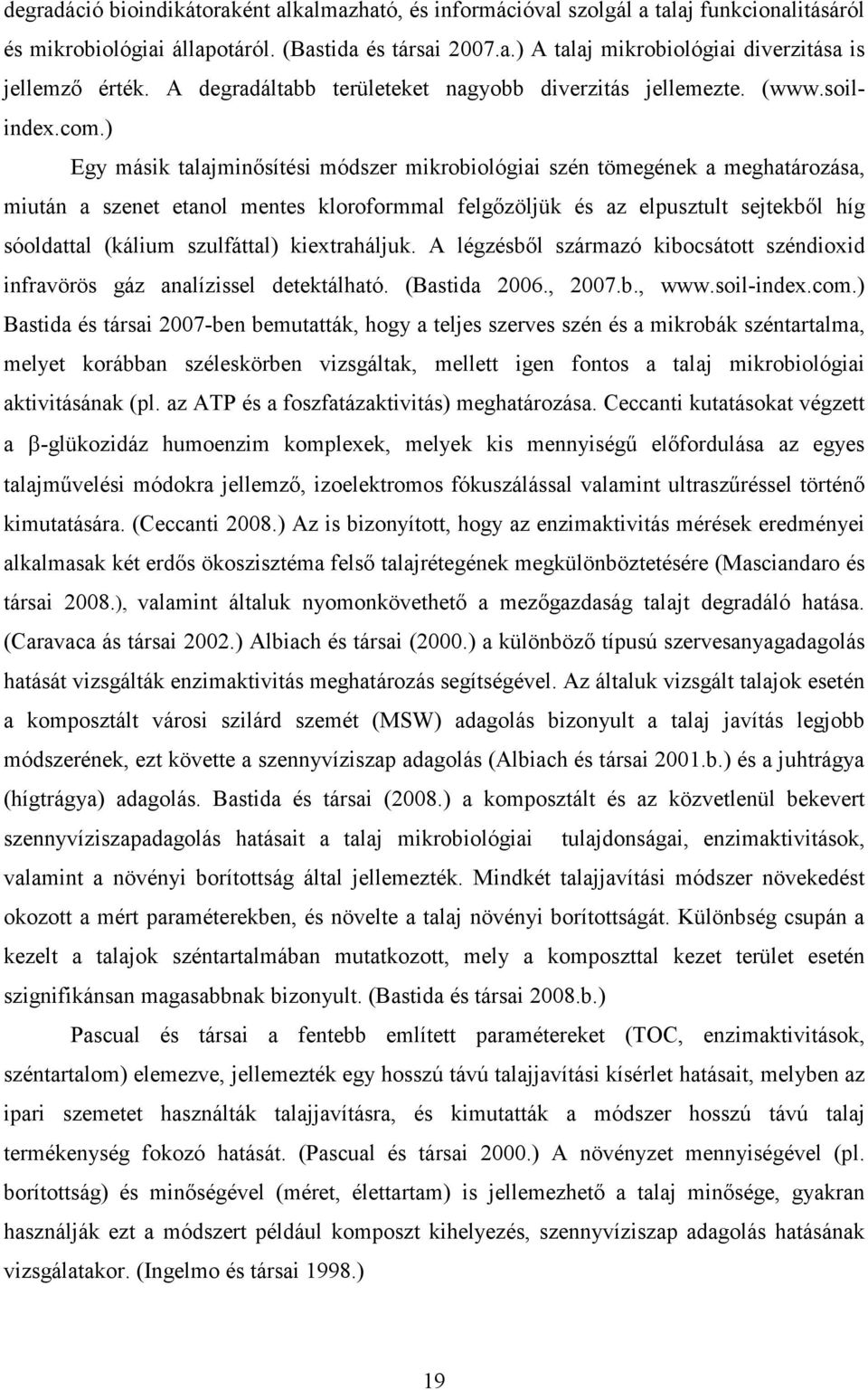 ) Egy másik talajminősítési módszer mikrobiológiai szén tömegének a meghatározása, miután a szenet etanol mentes kloroformmal felgőzöljük és az elpusztult sejtekből híg sóoldattal (kálium szulfáttal)