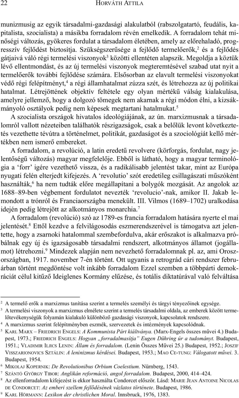 Szükségszerûsége a fejlõdõ termelõerõk, 2 és a fejlõdés gátjaivá váló régi termelési viszonyok 3 közötti ellentéten alapszik.