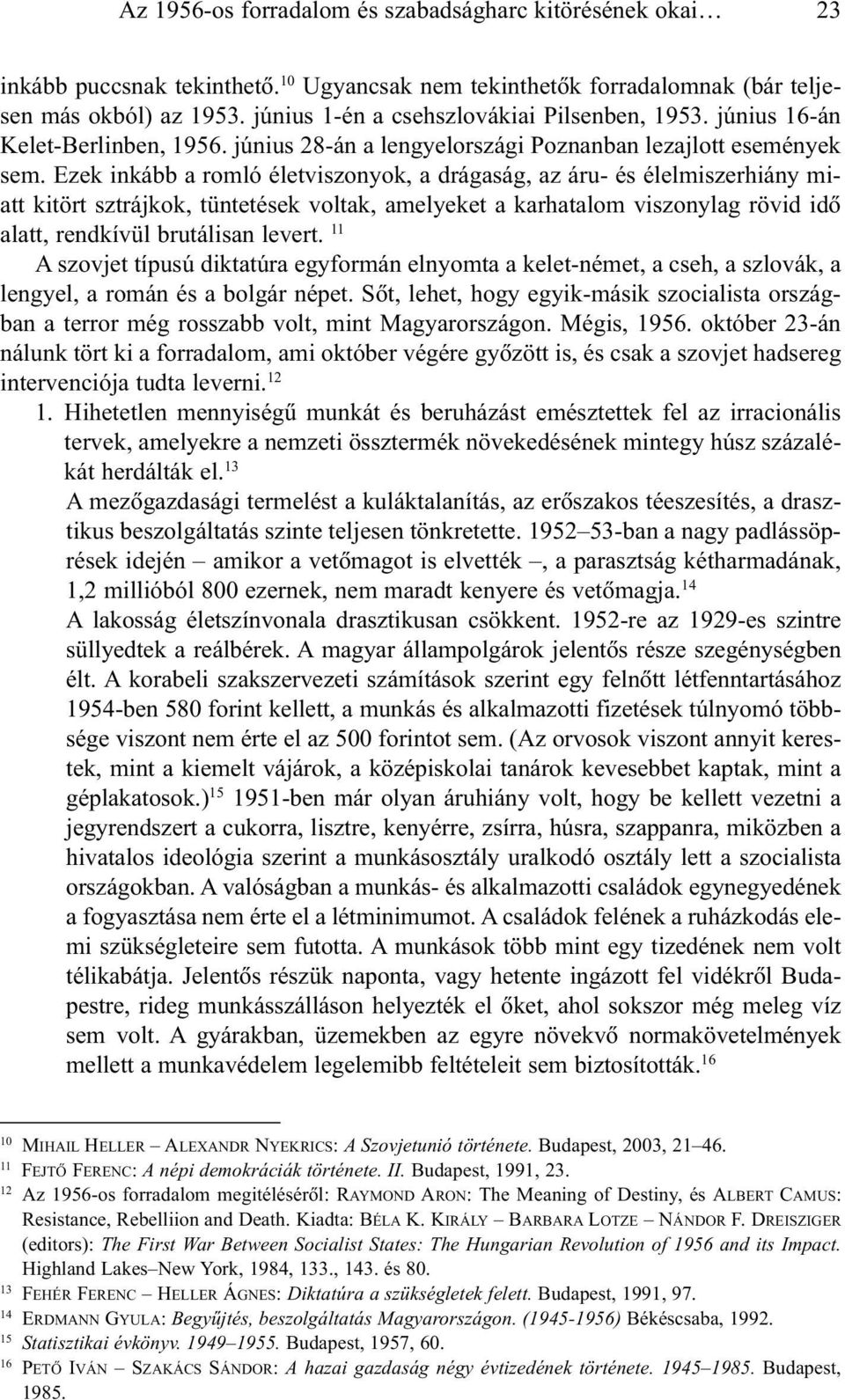 Ezek inkább a romló életviszonyok, a drágaság, az áru- és élelmiszerhiány miatt kitört sztrájkok, tüntetések voltak, amelyeket a karhatalom viszonylag rövid idõ alatt, rendkívül brutálisan levert.