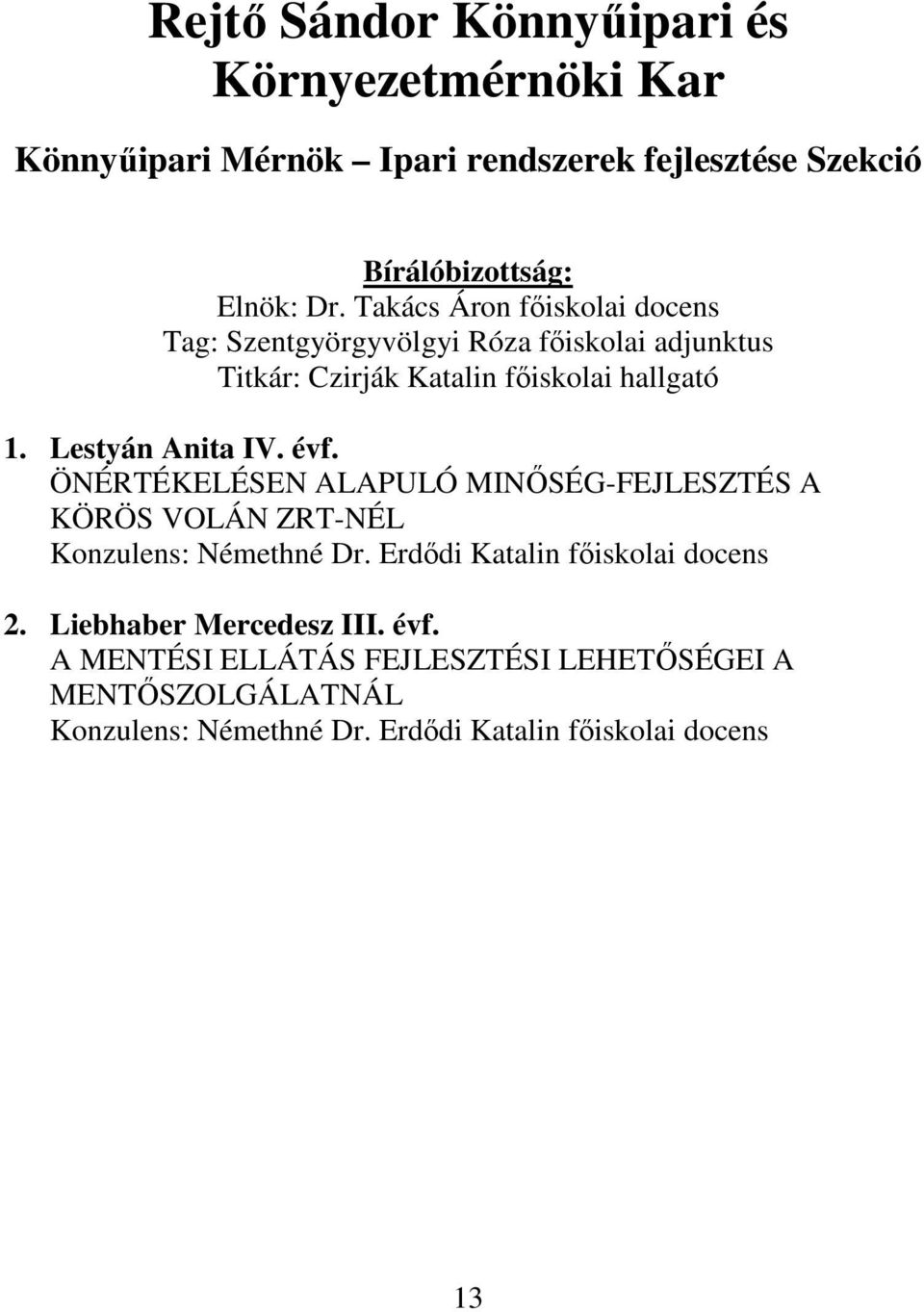 Lestyán Anita IV. évf. ÖNÉRTÉKELÉSEN ALAPULÓ MINİSÉG-FEJLESZTÉS A KÖRÖS VOLÁN ZRT-NÉL Konzulens: Némethné Dr.