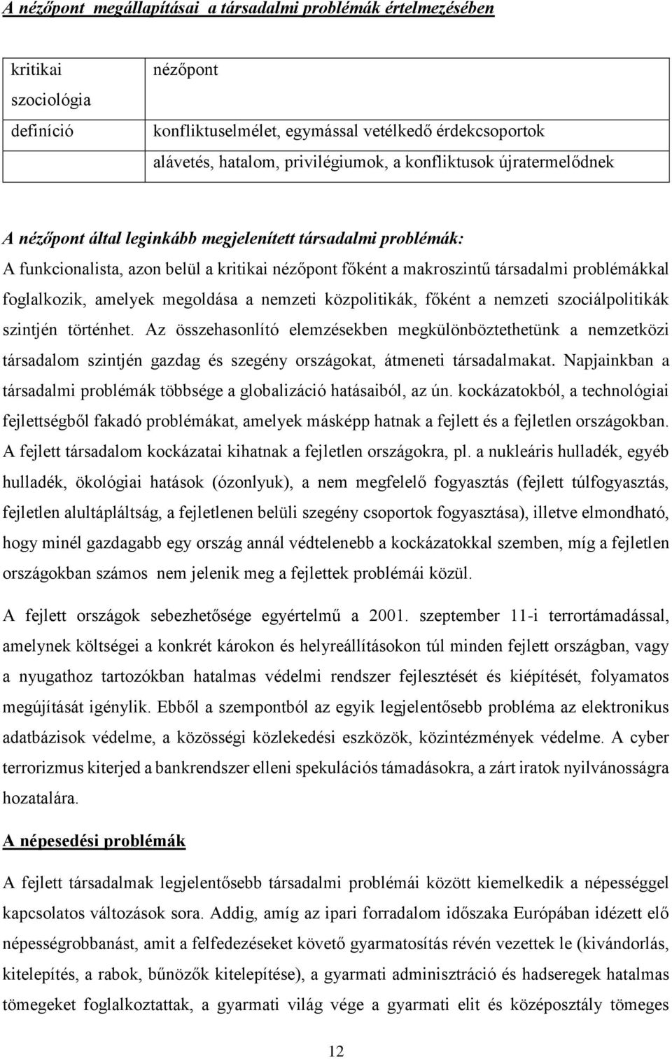 amelyek megoldása a nemzeti közpolitikák, főként a nemzeti szociálpolitikák szintjén történhet.