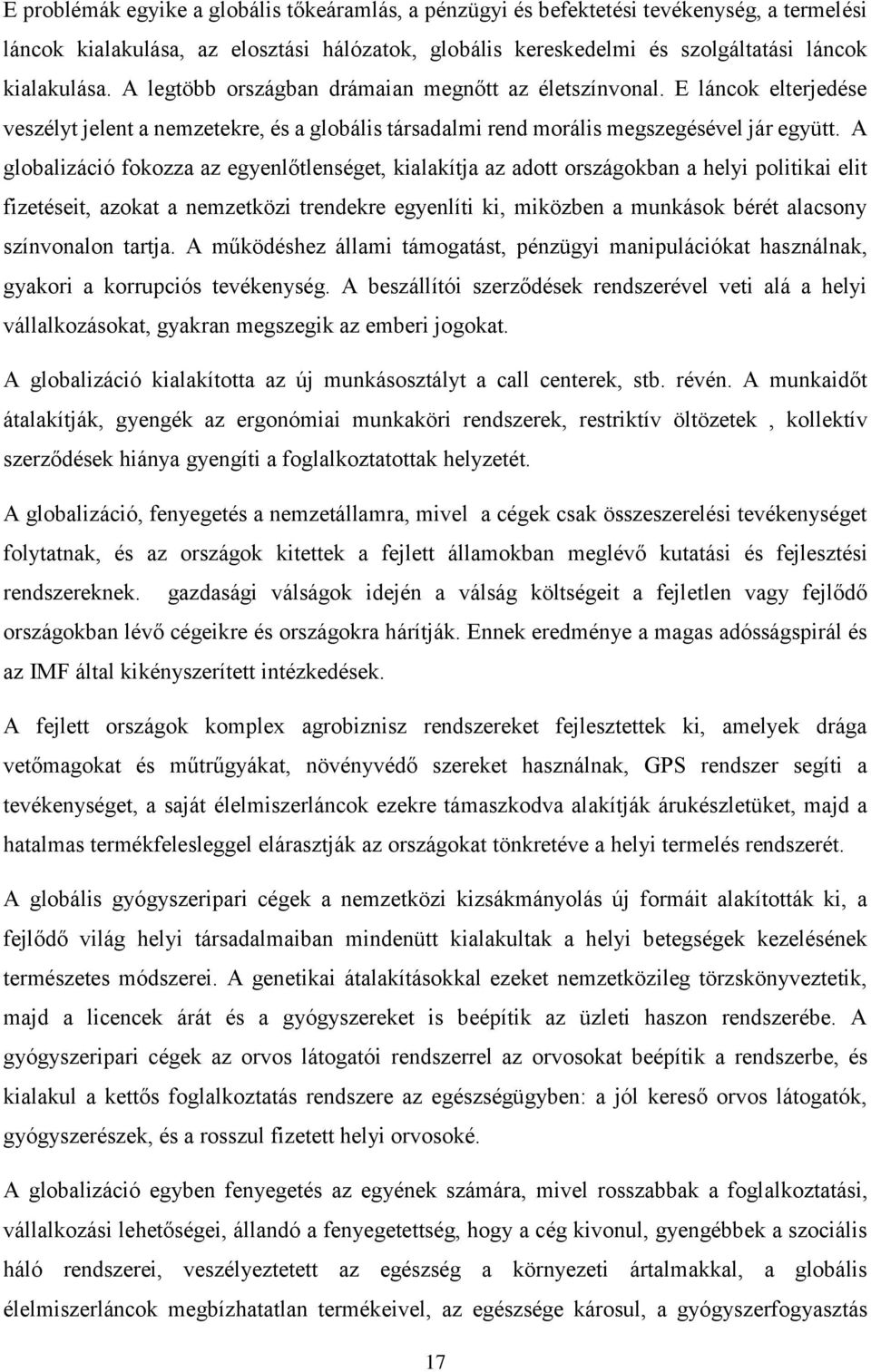 A globalizáció fokozza az egyenlőtlenséget, kialakítja az adott országokban a helyi politikai elit fizetéseit, azokat a nemzetközi trendekre egyenlíti ki, miközben a munkások bérét alacsony