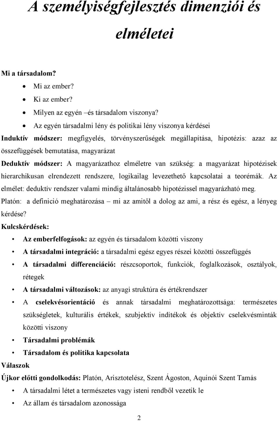 A magyarázathoz elméletre van szükség: a magyarázat hipotézisek hierarchikusan elrendezett rendszere, logikailag levezethető kapcsolatai a teorémák.