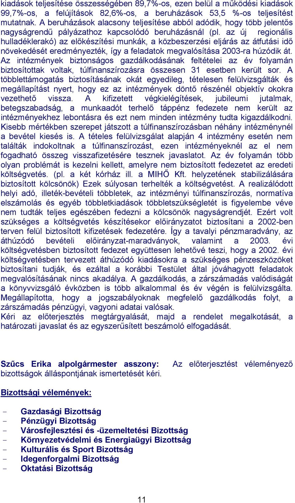 az új regionális hulladéklerakó) az előkészítési munkák, a közbeszerzési eljárás az átfutási idő növekedését eredményezték, így a feladatok megvalósítása 2003-ra húzódik át.