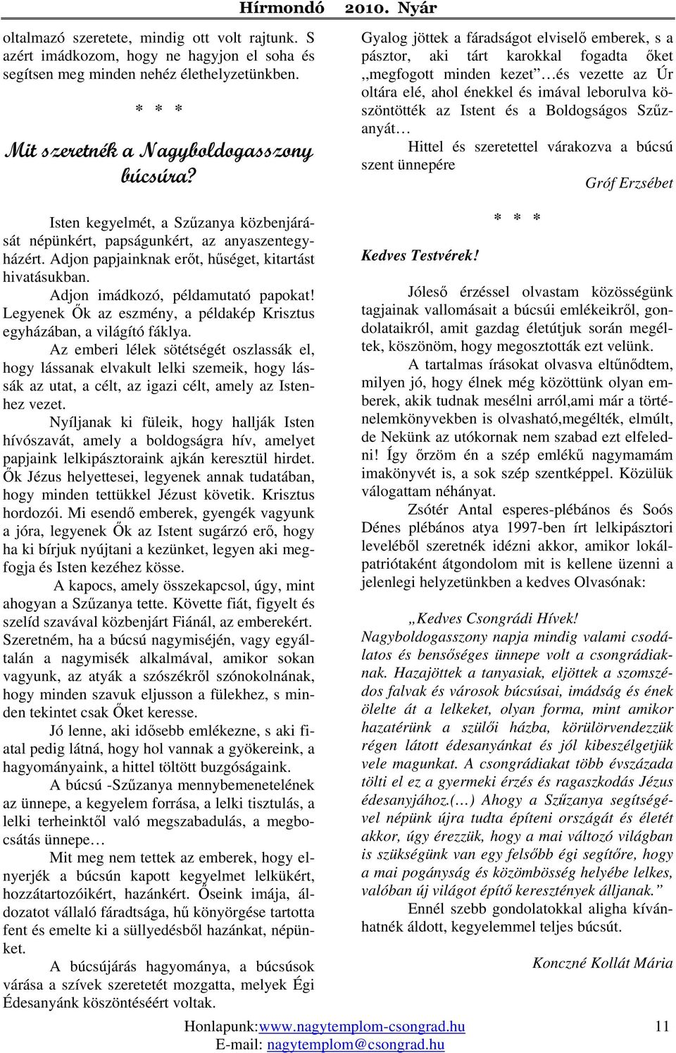 és a Boldogságos Szűzanyát Hittel és szeretettel várakozva a búcsú szent ünnepére Gróf Erzsébet Isten kegyelmét, a Szűzanya közbenjárását népünkért, papságunkért, az anyaszentegyházért.