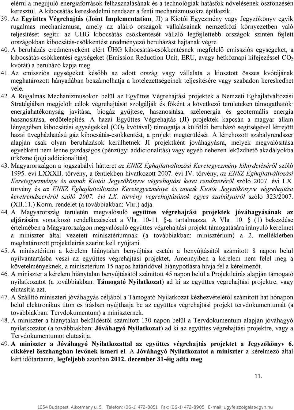 segíti: az ÜHG kibocsátás csökkentését vállaló legfejlettebb országok szintén fejlett országokban kibocsátás-csökkentést eredményező beruházást hajtanak végre. 40.
