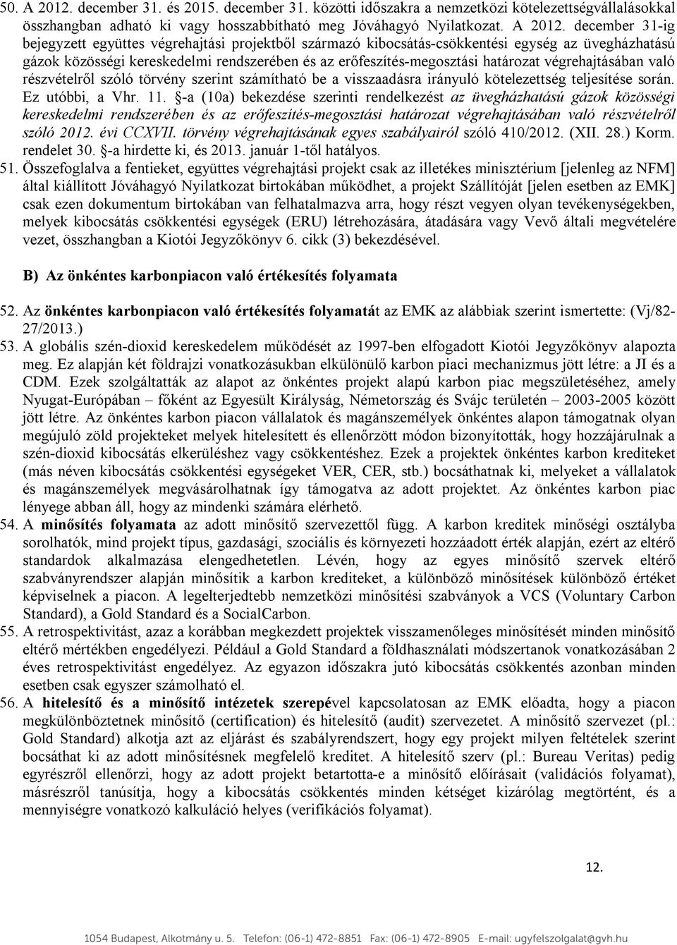 december 31-ig bejegyzett együttes végrehajtási projektből származó kibocsátás-csökkentési egység az üvegházhatású gázok közösségi kereskedelmi rendszerében és az erőfeszítés-megosztási határozat
