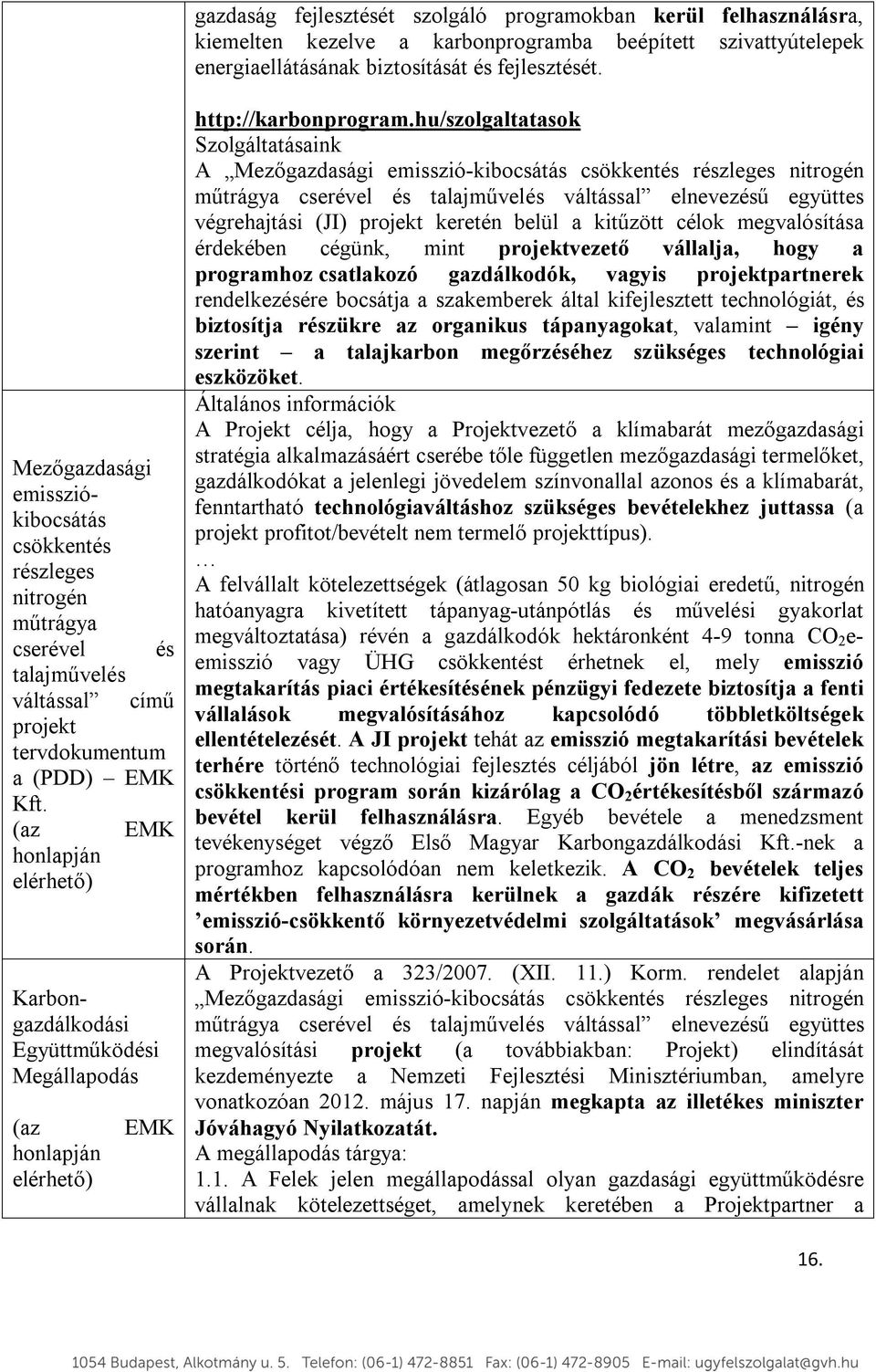 (az EMK honlapján elérhető) Karbongazdálkodási Együttműködési Megállapodás (az honlapján elérhető) EMK http://karbonprogram.