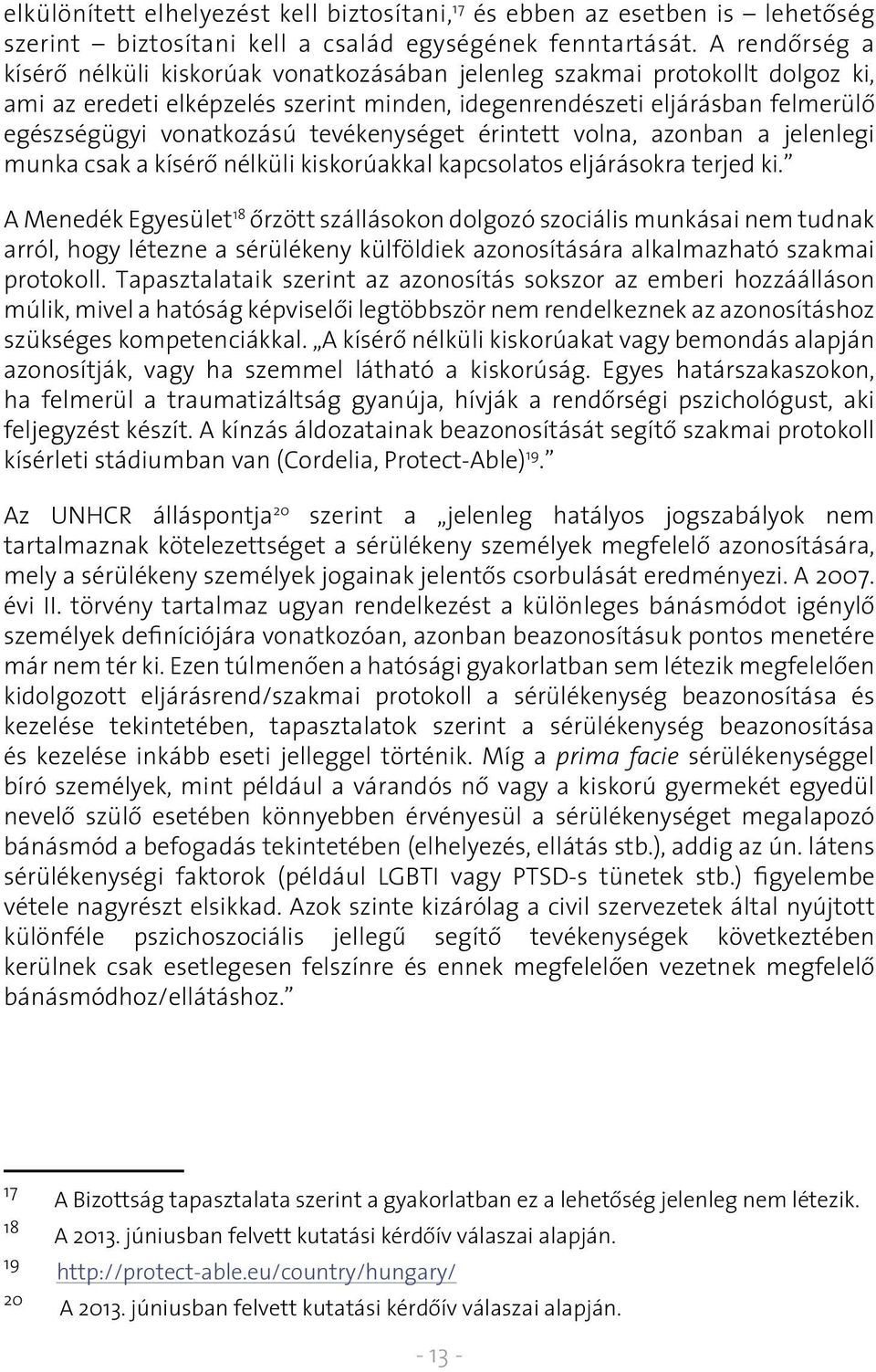 tevékenységet érintett volna, azonban a jelenlegi munka csak a kísérô nélküli kiskorúakkal kapcsolatos eljárásokra terjed ki.