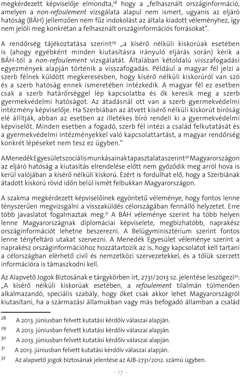 A rendôrség tájékoztatása szerint 29 a kísérô nélküli kiskorúak esetében is (ahogy egyébként minden kiutasításra irányuló eljárás során) kérik a BÁH-tól a non-refoulement vizsgálatát.