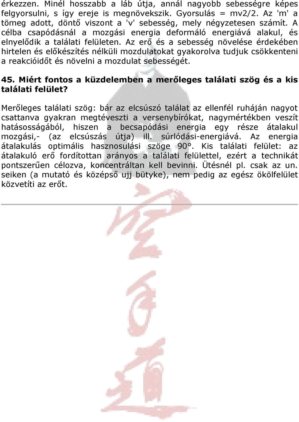 Az erő és a sebesség növelése érdekében hirtelen és előkészítés nélküli mozdulatokat gyakorolva tudjuk csökkenteni a reakcióidőt és növelni a mozdulat sebességét. 45.