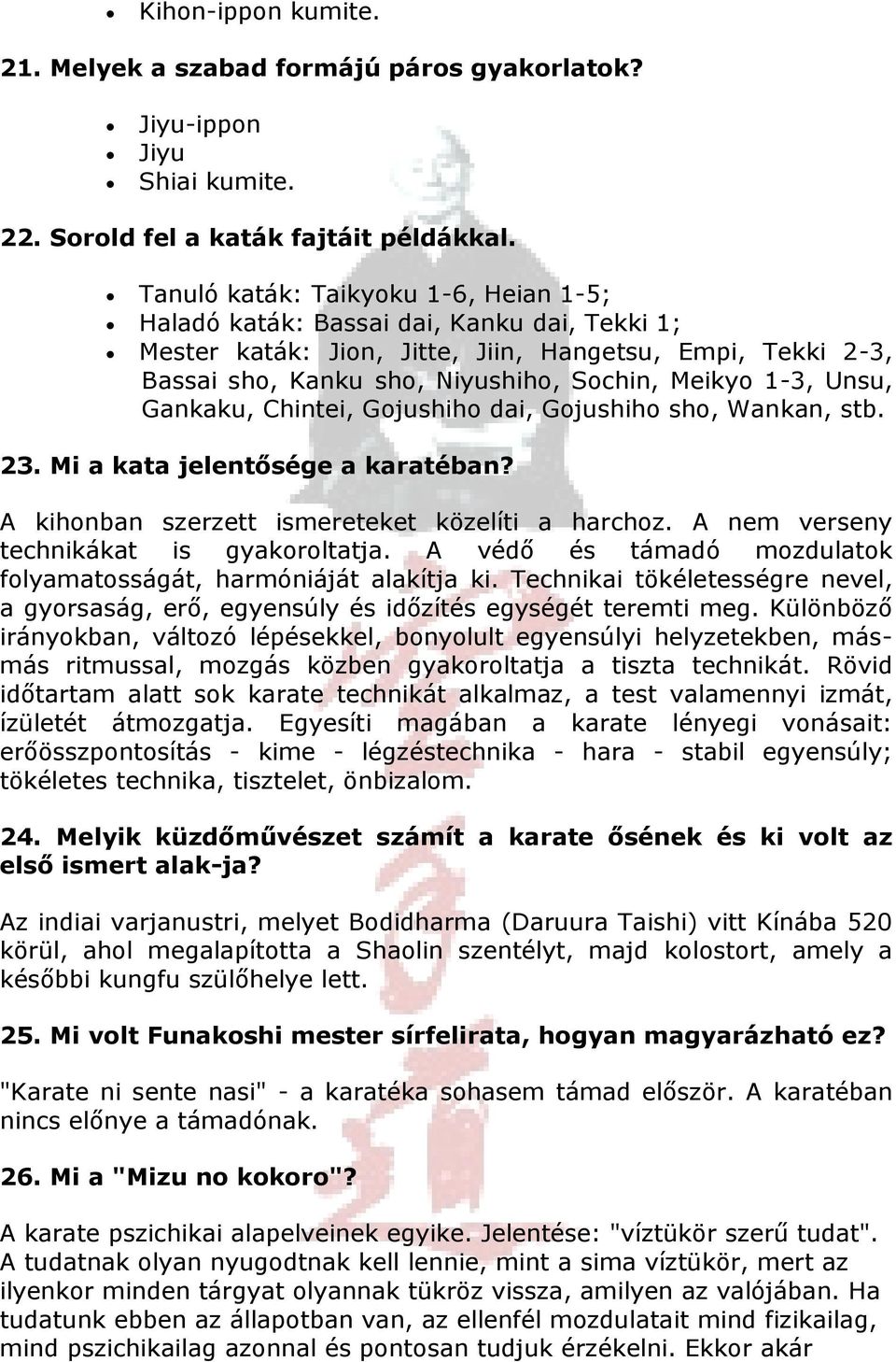 Unsu, Gankaku, Chintei, Gojushiho dai, Gojushiho sho, Wankan, stb. 23. Mi a kata jelentősége a karatéban? A kihonban szerzett ismereteket közelíti a harchoz.