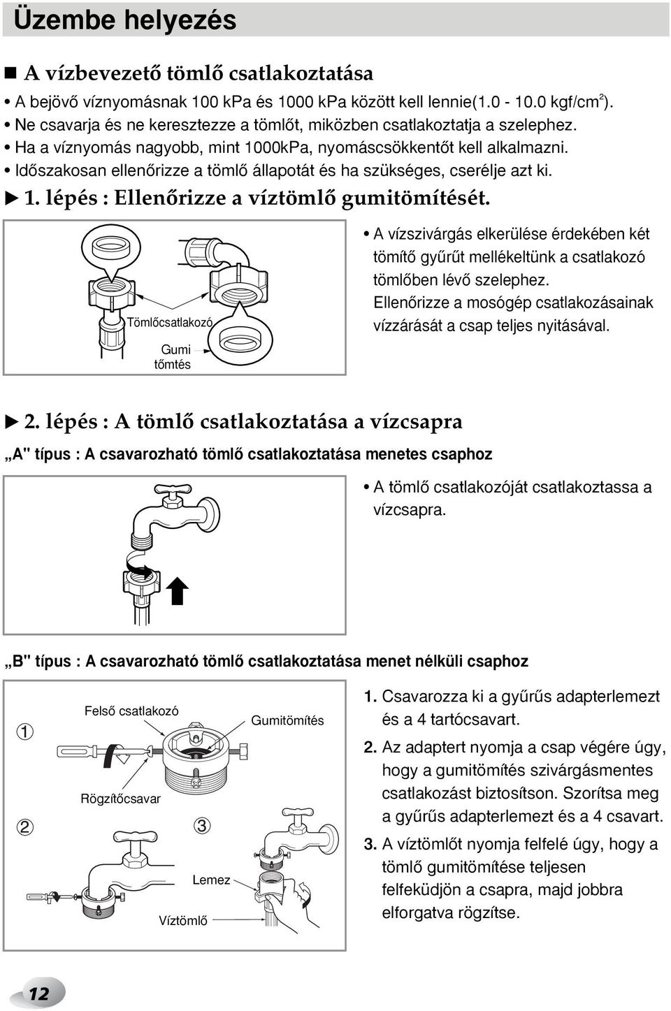 IdŒszakosan ellenœrizze a tömlœ állapotát és ha szükséges, cserélje azt ki. ❿ 1. lépés : EllenŒrizze a víztömlœ gumitömítését.