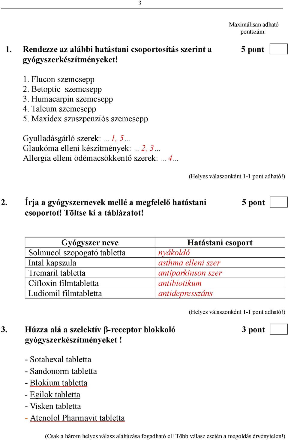 Írja a gyógyszernevek mellé a megfelelı hatástani 5 pont csoportot! Töltse ki a táblázatot!