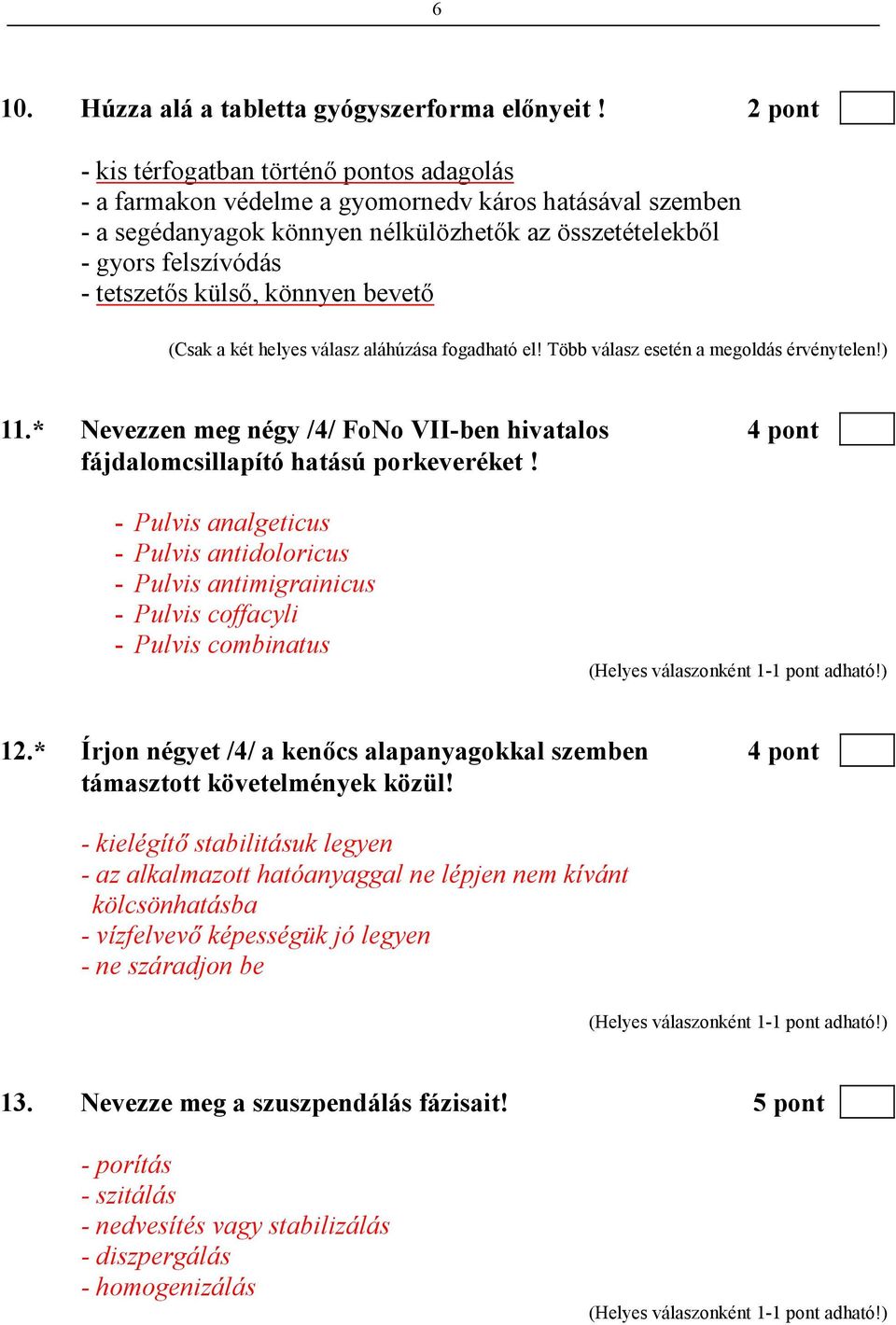 külsı, könnyen bevetı (Csak a két helyes válasz aláhúzása fogadható el! Több válasz esetén a megoldás érvénytelen!) 11.