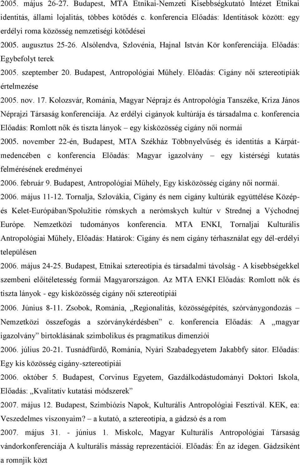 szeptember 20. Budapest, Antropológiai Műhely. Előadás: Cigány női sztereotípiák értelmezése 2005. nov. 17.