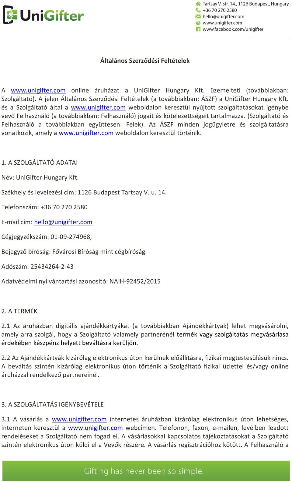 com weboldalon keresztül nyújtott szolgáltatásokat igénybe vevő Felhasználó (a továbbiakban: Felhasználó) jogait és kötelezettségeit tartalmazza.