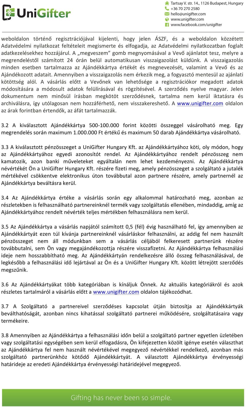 A visszaigazolás minden esetben tartalmazza az Ajándékkártya értékét és megnevezését, valamint a Vevő és az Ajándékozott adatait.