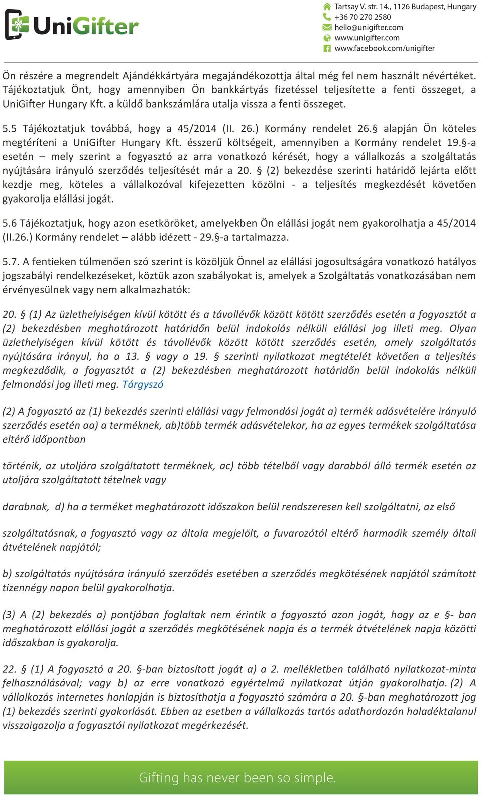 5 Tájékoztatjuk továbbá, hogy a 45/2014 (II. 26.) Kormány rendelet 26. alapján Ön köteles megtéríteni a UniGifter Hungary Kft. ésszerű költségeit, amennyiben a Kormány rendelet 19.