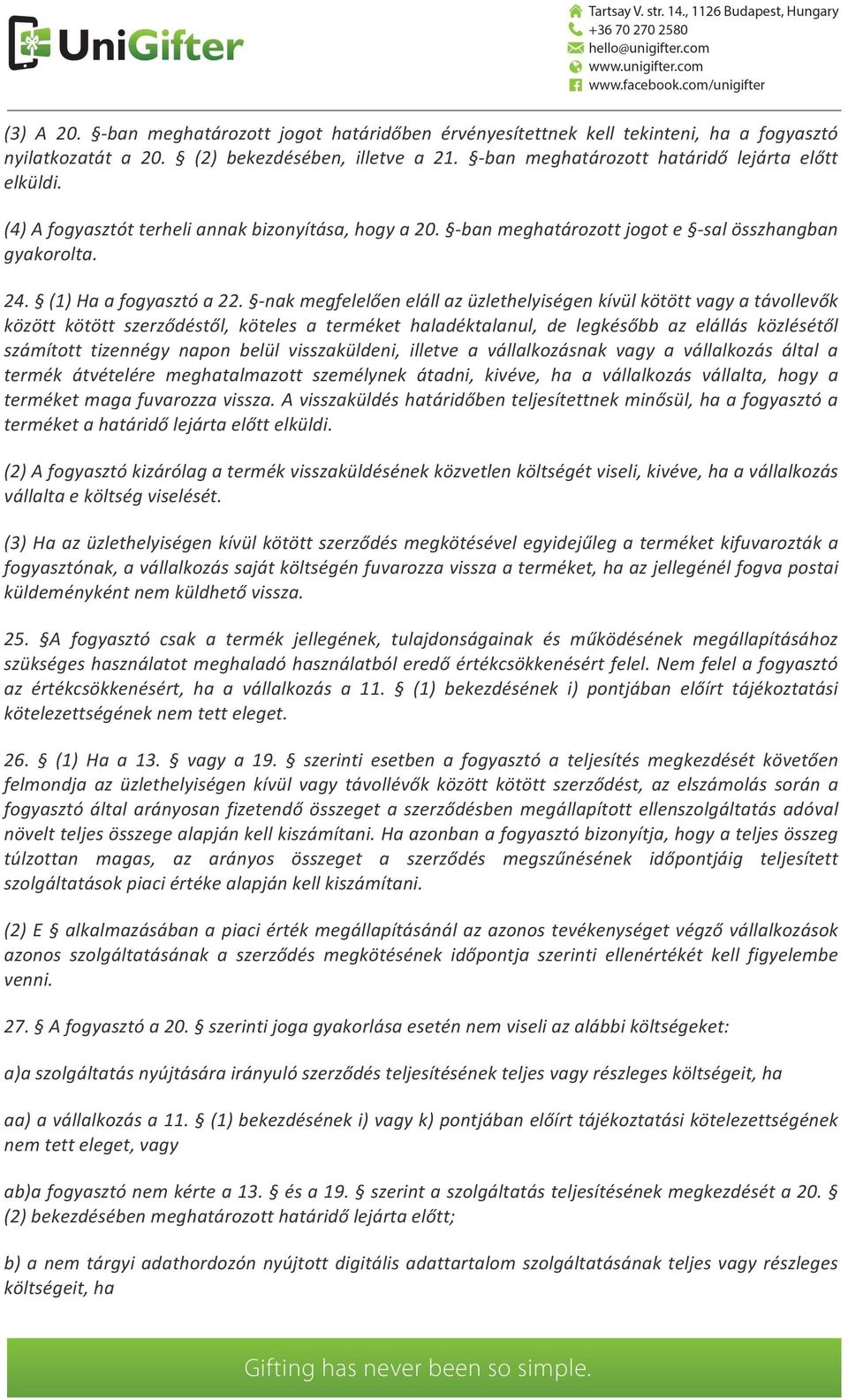 -nak megfelelően eláll az üzlethelyiségen kívül kötött vagy a távollevők között kötött szerződéstől, köteles a terméket haladéktalanul, de legkésőbb az elállás közlésétől számított tizennégy napon