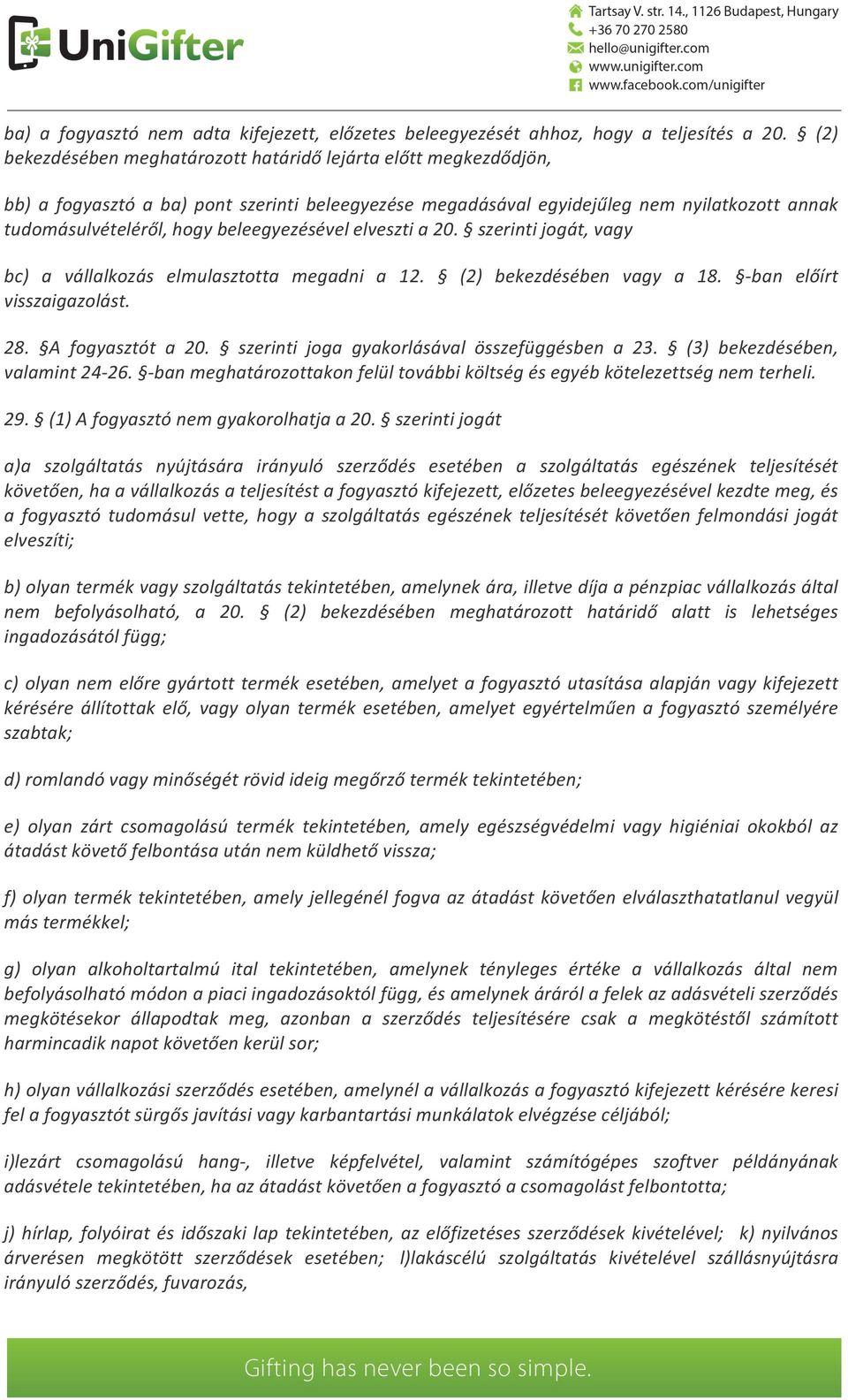 beleegyezésével elveszti a 20. szerinti jogát, vagy bc) a vállalkozás elmulasztotta megadni a 12. (2) bekezdésében vagy a 18. -ban előírt visszaigazolást. 28. A fogyasztót a 20.