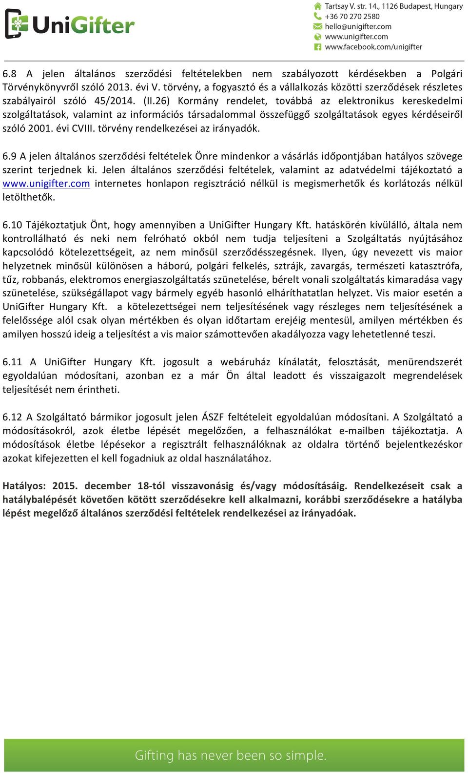 26) Kormány rendelet, továbbá az elektronikus kereskedelmi szolgáltatások, valamint az információs társadalommal összefüggő szolgáltatások egyes kérdéseiről szóló 2001. évi CVIII.