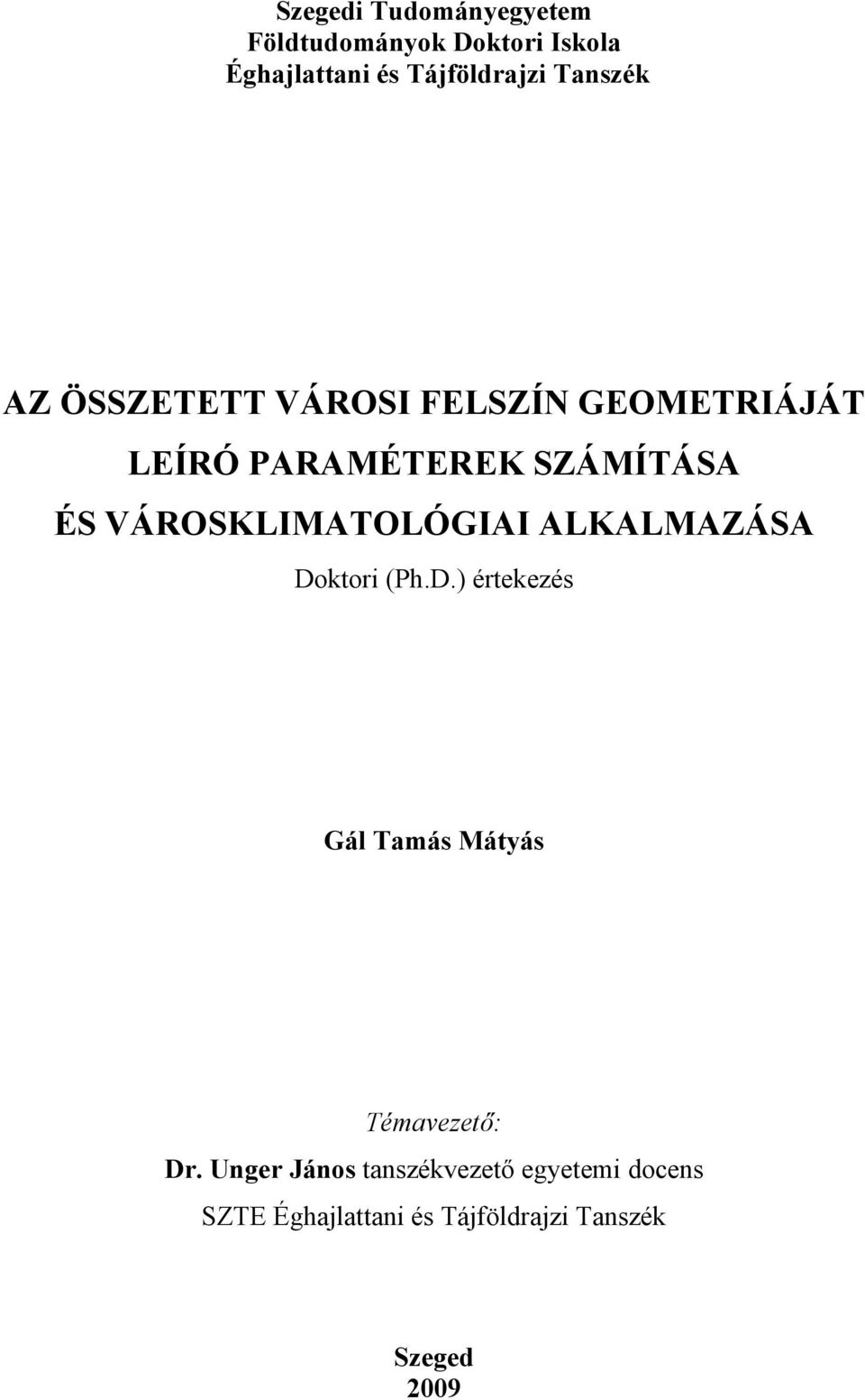 VÁROSKLIMATOLÓGIAI ALKALMAZÁSA Doktori (Ph.D.) értekezés Gál Tamás Mátyás Témavezető: Dr.