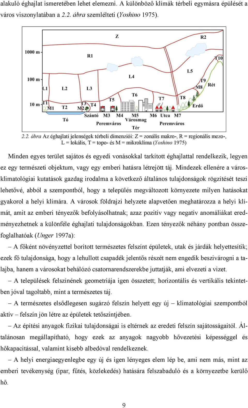 terület sajátos és egyedi vonásokkal tarkított éghajlattal rendelkezik, legyen ez egy természeti objektum, vagy egy emberi hatásra létrejött táj.