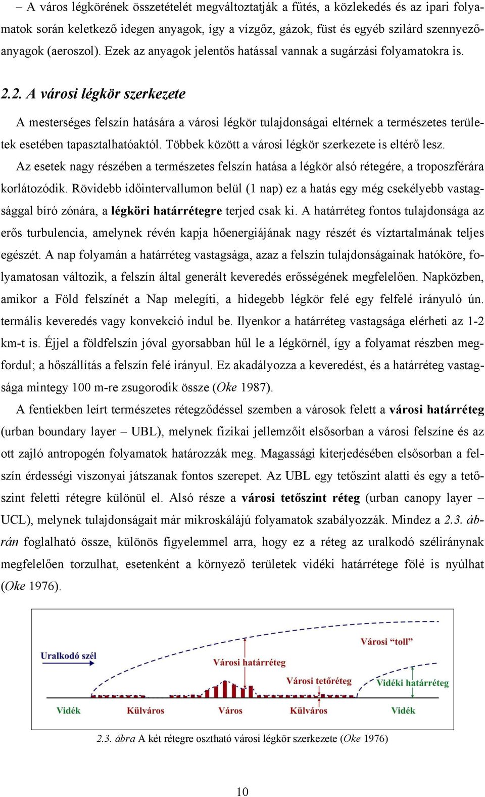 2. A városi légkör szerkezete A mesterséges felszín hatására a városi légkör tulajdonságai eltérnek a természetes területek esetében tapasztalhatóaktól.