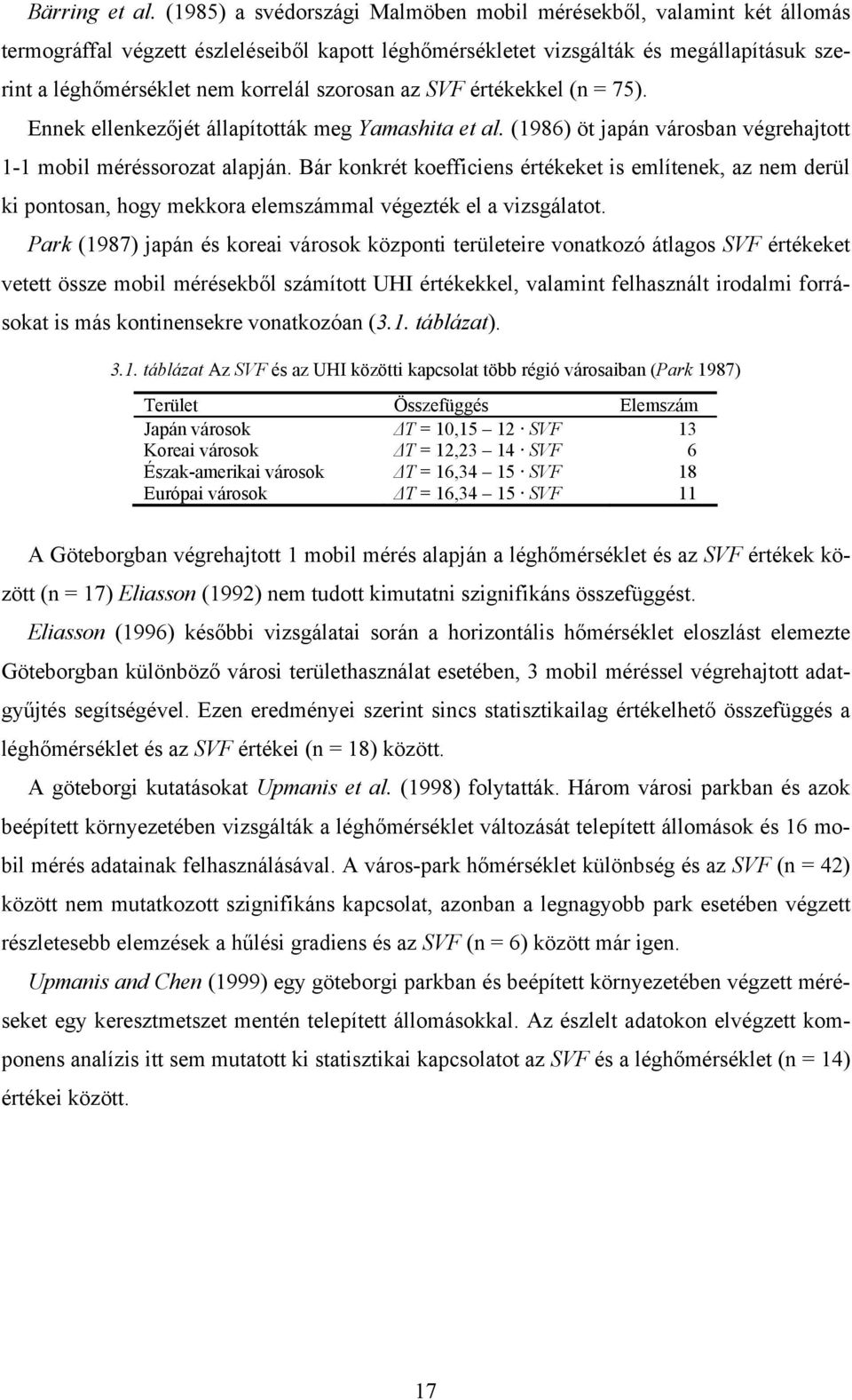 szorosan az SVF értékekkel (n = 75). Ennek ellenkezőjét állapították meg Yamashita et al. (1986) öt japán városban végrehajtott 1-1 mobil méréssorozat alapján.