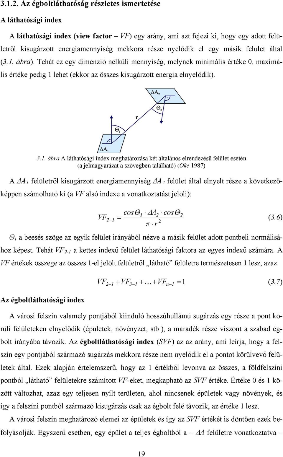 nyelődik el egy másik felület által (3.1. ábra). Tehát ez egy dimenzió nélküli mennyiség, melynek minimális értéke 0, maximális értéke pedig 1 lehet (ekkor az összes kisugárzott energia elnyelődik).