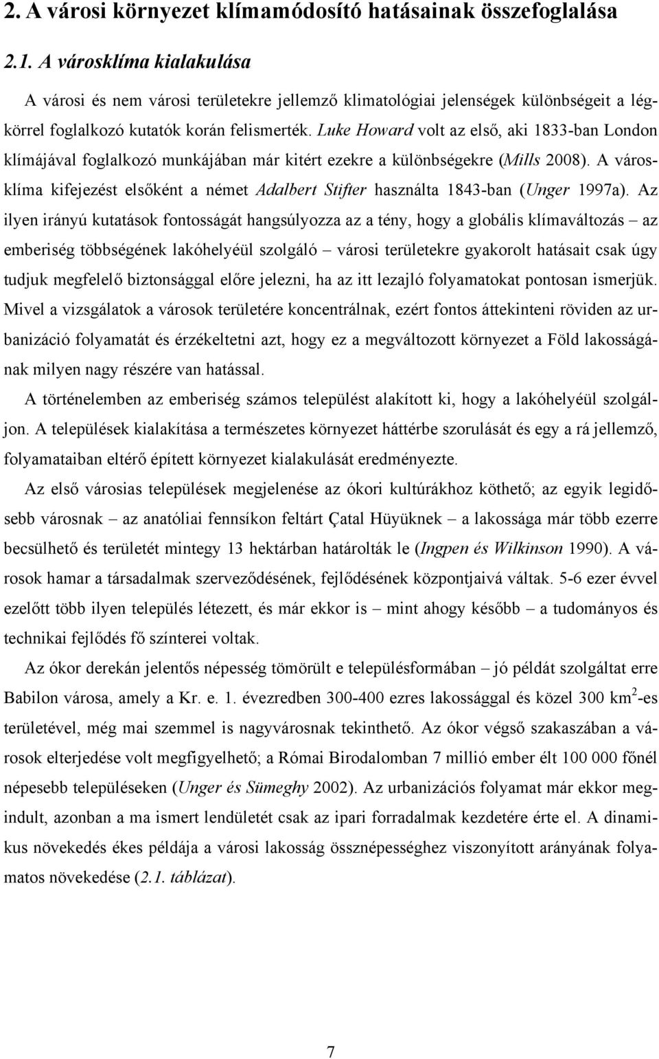 Luke Howard volt az első, aki 1833-ban London klímájával foglalkozó munkájában már kitért ezekre a különbségekre (Mills 2008).