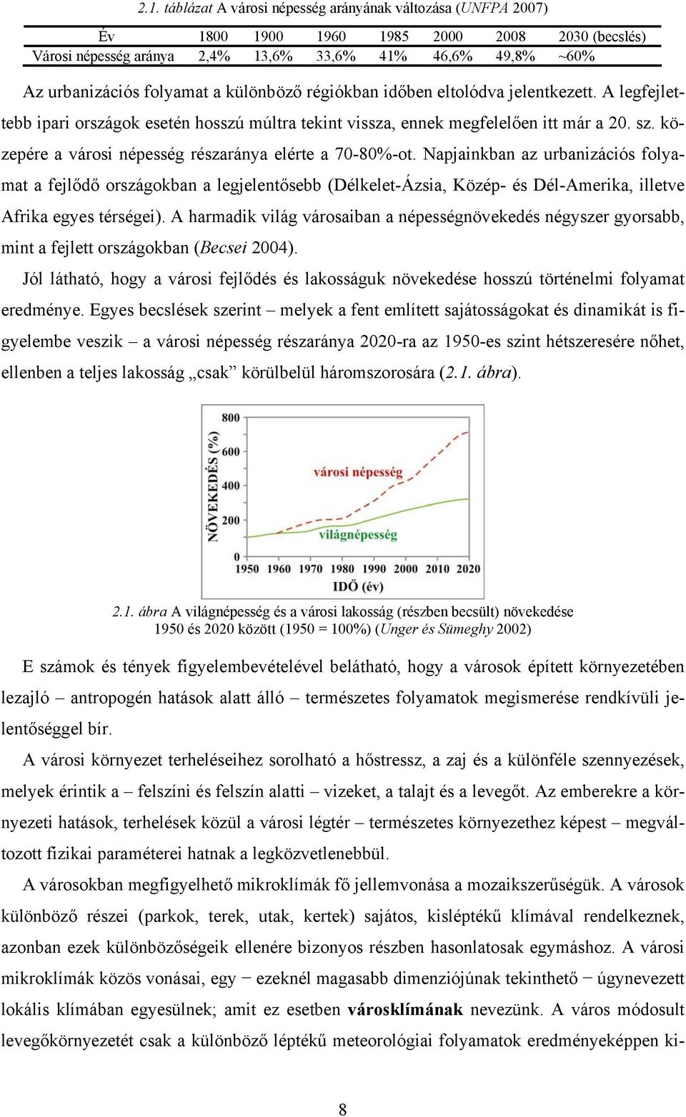 közepére a városi népesség részaránya elérte a 70-80%-ot.