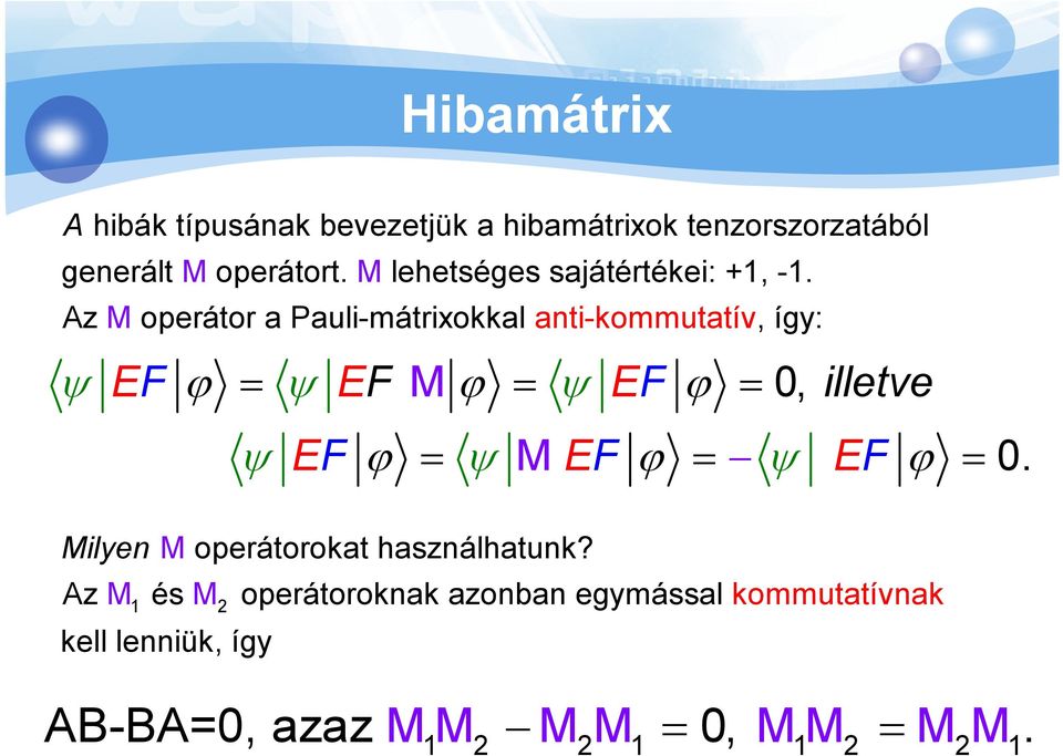 Az M operátor a Pauli-mátrixokkal anti-kommutatív, így: ψ EF ϕ = ψ EF M ϕ = ψ EF ϕ = 0, illetve ψ EF ϕ =