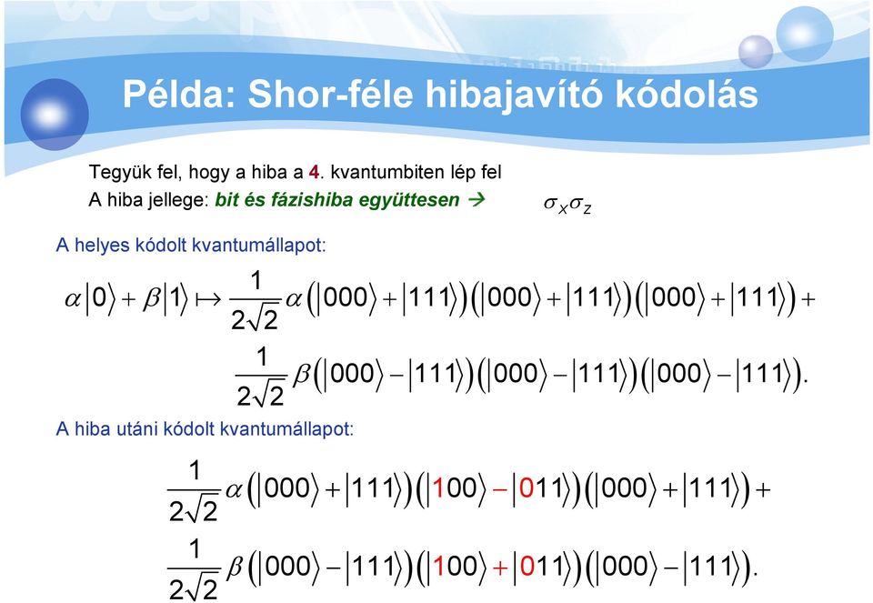 kvantumállapot: α 0 + β 1 1 α( 000 2 2 + 111 )( 000 + 111 )( 000 + 111 ) + 1 β ( 000 2 2 111 )( 000