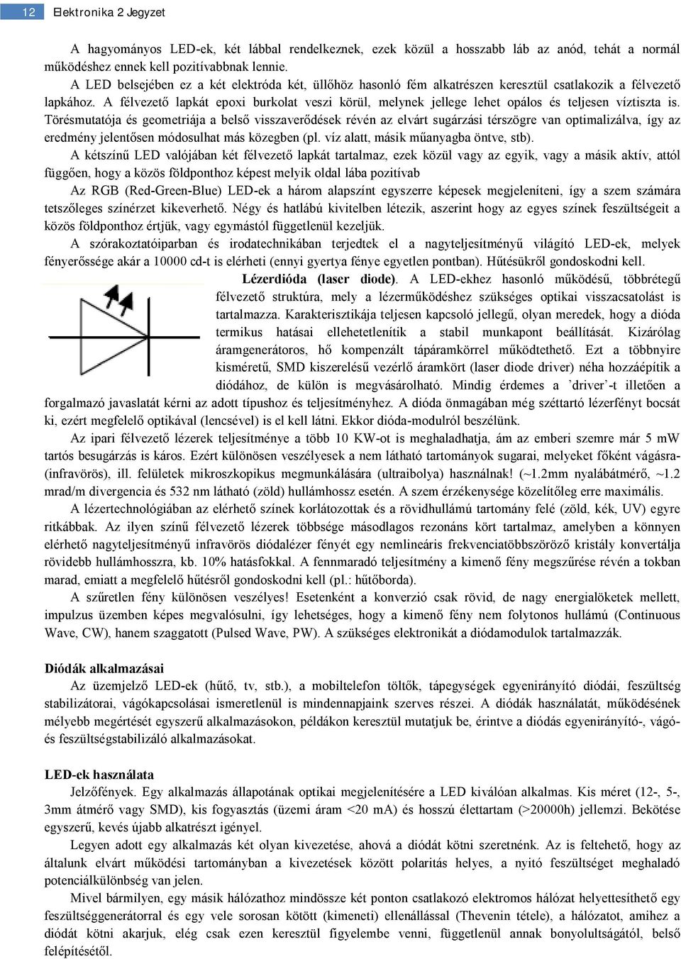 A félvezető lapkát epoxi burkolat veszi körül, melynek jellege lehet opálos és teljesen víztiszta is.