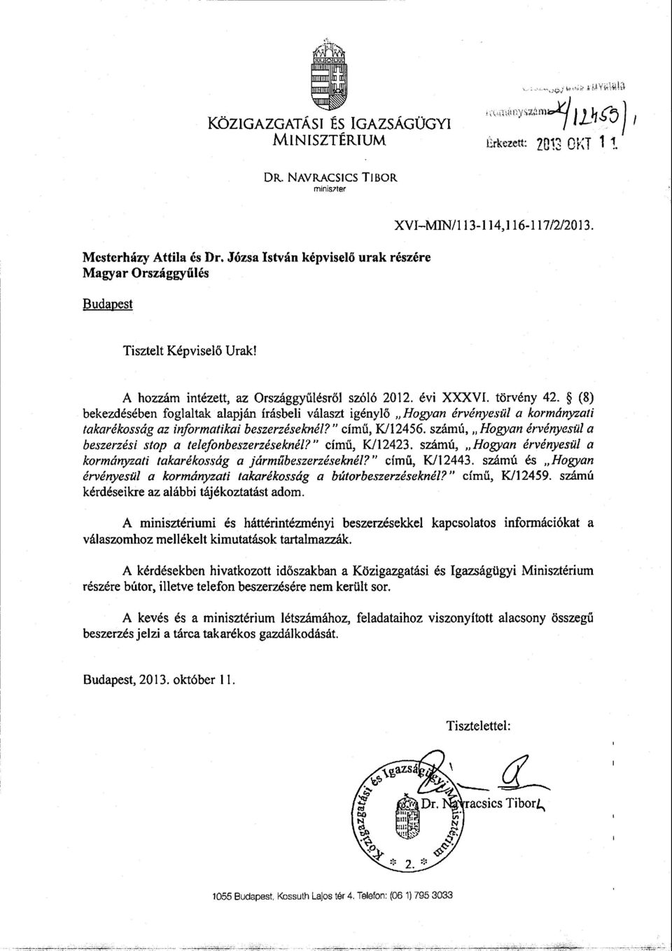 (8) bekezdésében foglaltak alapján írásbeli választ igényl ő Hogyan érvényesül a kormányzat i takarékosság az informatikai beszerzéseknél? című, K/12456.