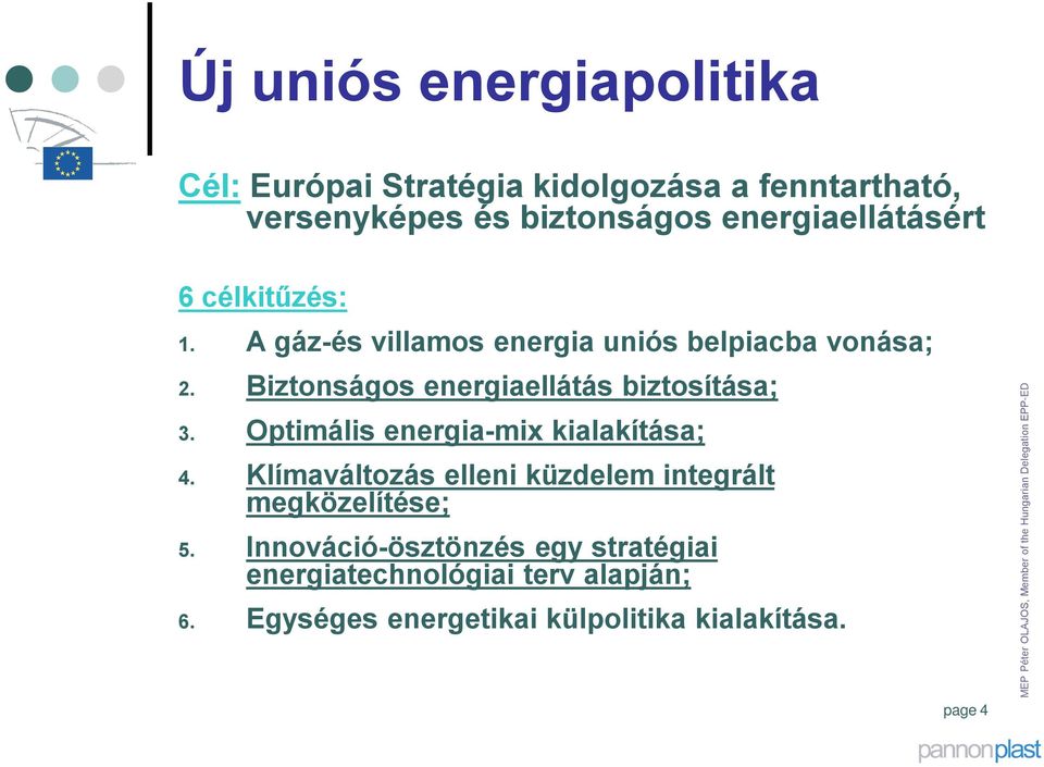 Biztonságos energiaellátás biztosítása; 3. Optimális energia-mix kialakítása; 4.