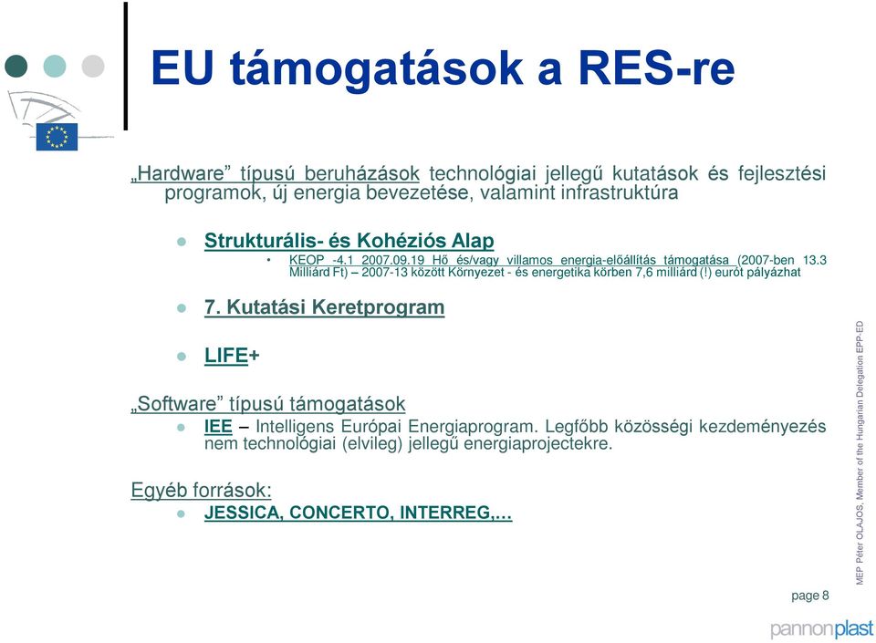 3 Milliárd Ft) 2007-13 között Környezet - és energetika körben 7,6 milliárd (!) eurót pályázhat 7.