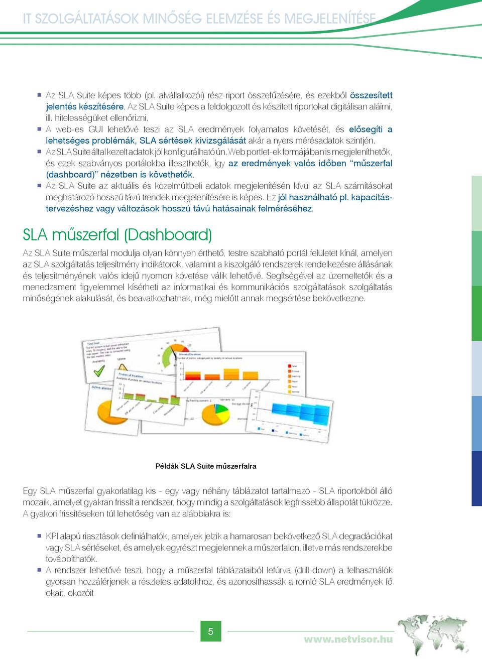 Az SLA Suite által kezelt adatok jól konfigurálható ún.