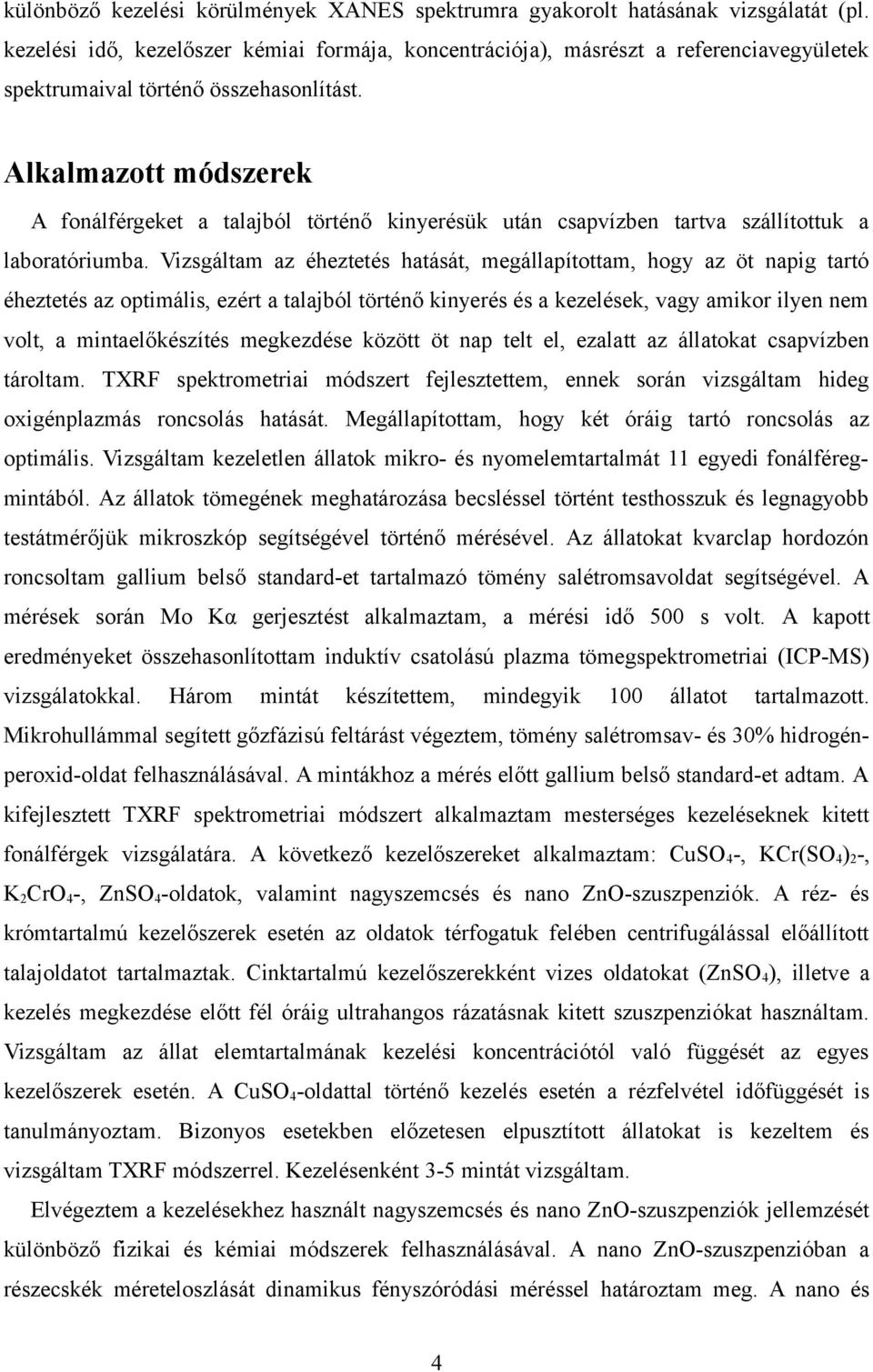 Alkalmazott módszerek A fonálférgeket a talajból történő kinyerésük után csapvízben tartva szállítottuk a laboratóriumba.