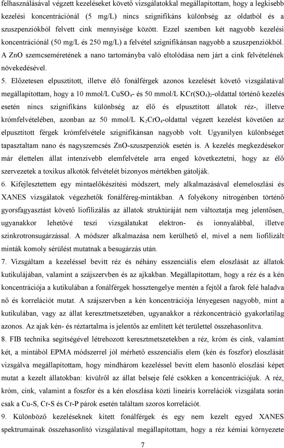 A ZnO szemcseméretének a nano tartományba való eltolódása nem járt a cink felvételének növekedésével. 5.