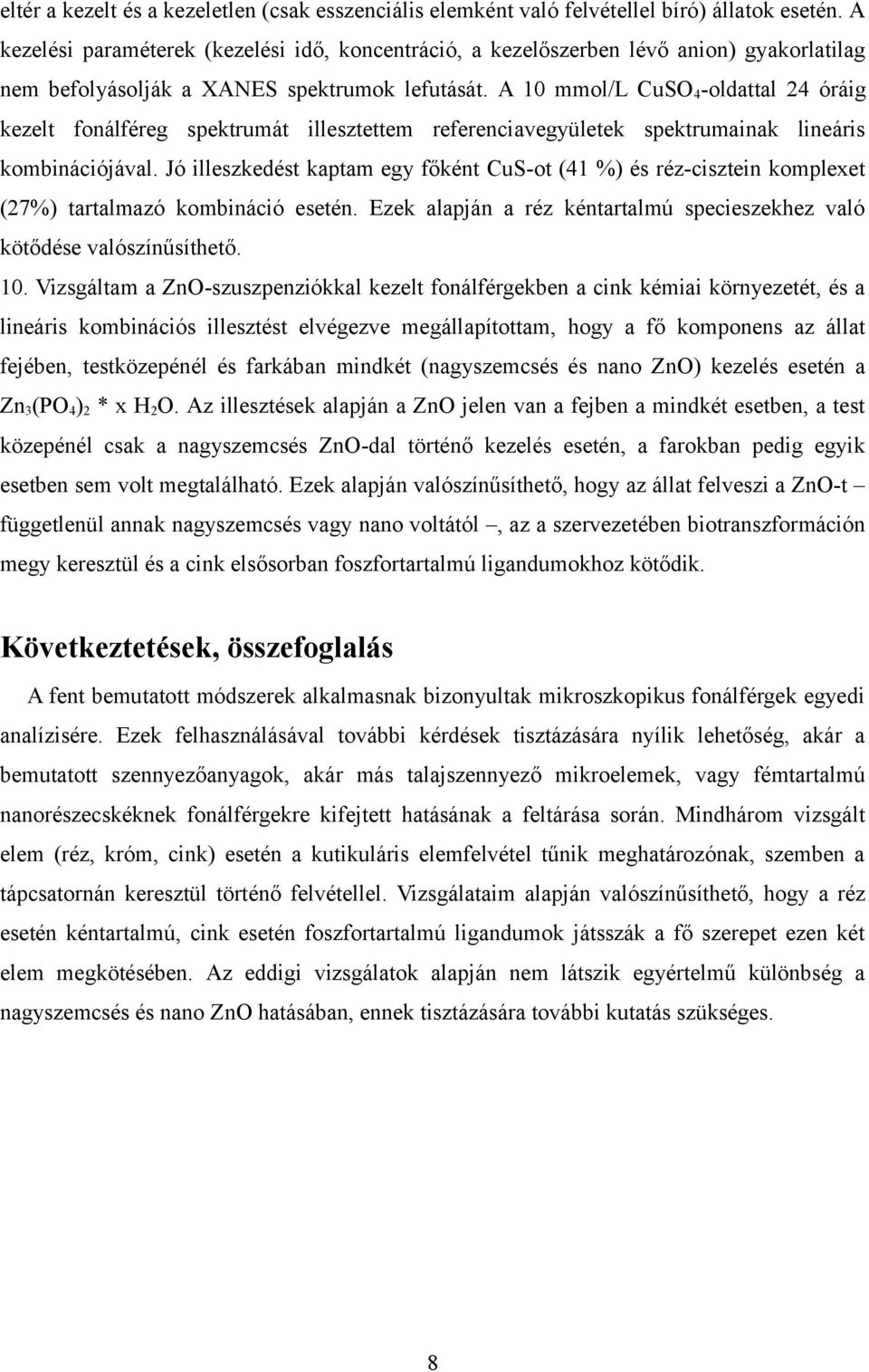 A 10 mmol/l CuSO 4 -oldattal 24 óráig kezelt fonálféreg spektrumát illesztettem referenciavegyületek spektrumainak lineáris kombinációjával.